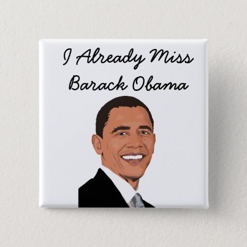 I Already Miss Barack Obama Button