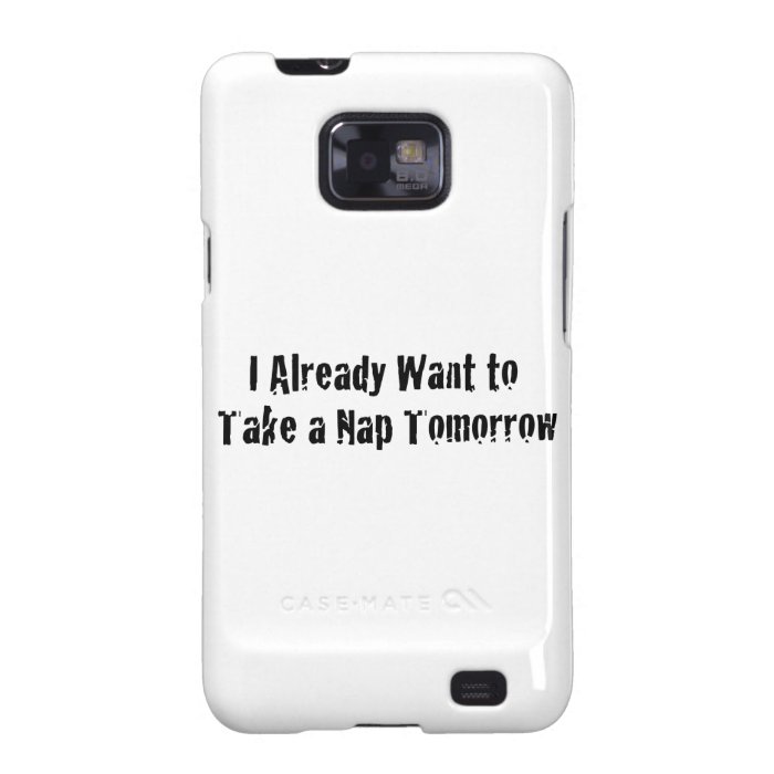 I already want a nap tomorrow galaxy s2 covers