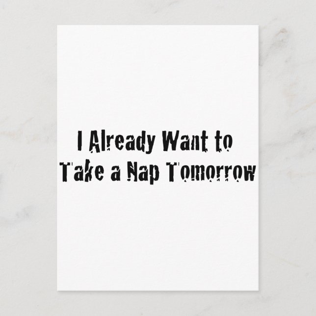 I already want a nap tomorrow postcard (Front)