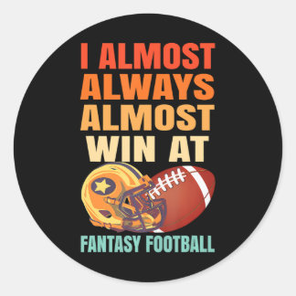 I ALWAYS ALMOST WIN AT FANTASY FOOTBALL CLASSIC ROUND STICKER
