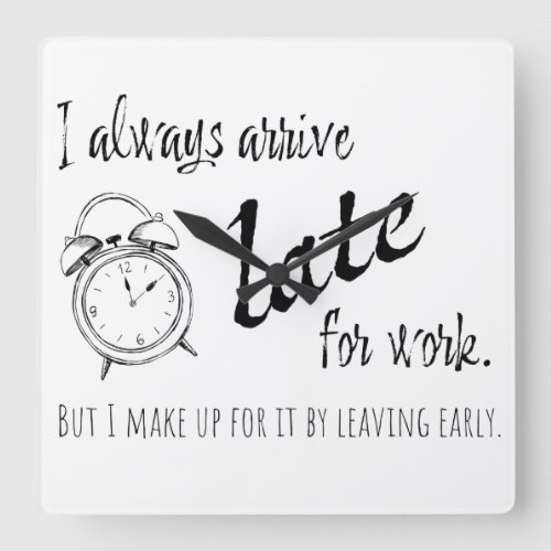 I always arrive late for work but coffee mug tote square wall clock