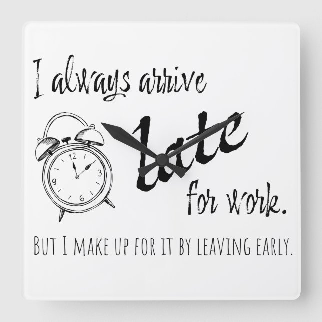 I always arrive late for work, but coffee mug tote square wall clock (Front)