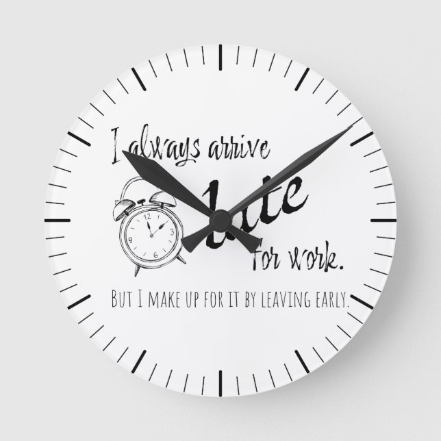 I always arrive late for work, but... round clock (Front)