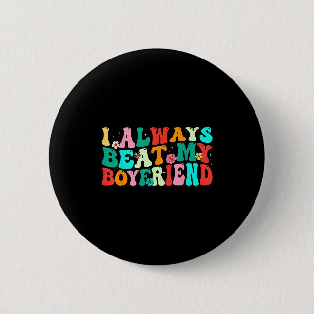 I Always Beat My Boyfriend Funny Relationship Vale Button (Front)