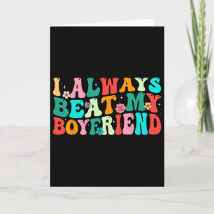 I Always Beat My Boyfriend Funny Relationship Vale Card