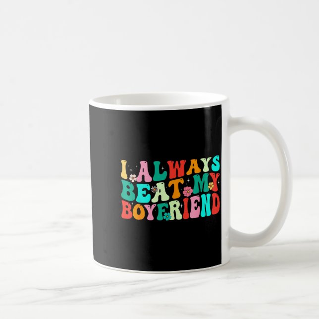 I Always Beat My Boyfriend Funny Relationship Vale Coffee Mug (Right)