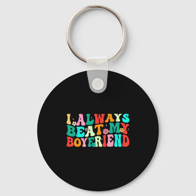 I Always Beat My Boyfriend Funny Relationship Vale Keychain (Front)