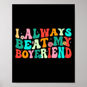 I Always Beat My Boyfriend Funny Relationship Vale Poster