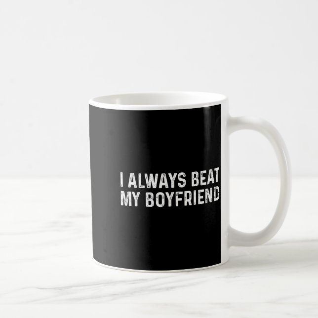 I Always Beat My Boyfriend Funny Valentine Day  Coffee Mug (Right)