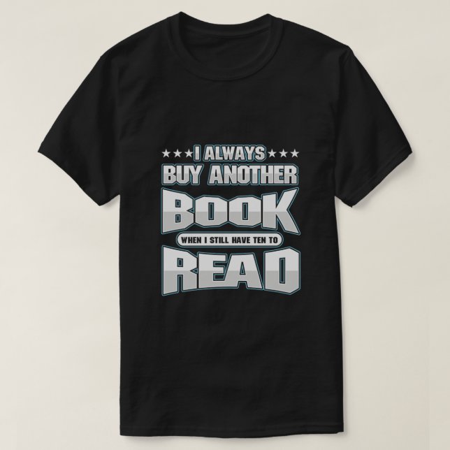 I Always Buy Another Book I Love Book T-Shirt (Design Front)