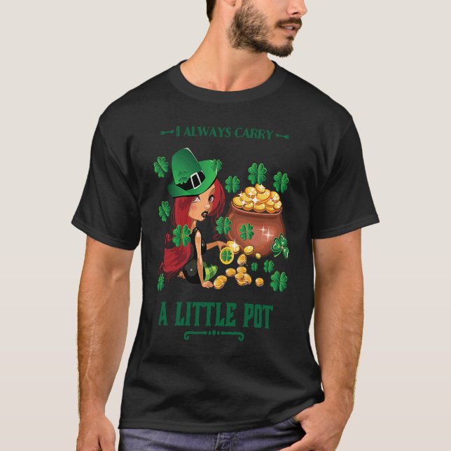 I Always Carry a Little Pot Funny Saint Patricks D T-Shirt (Front)