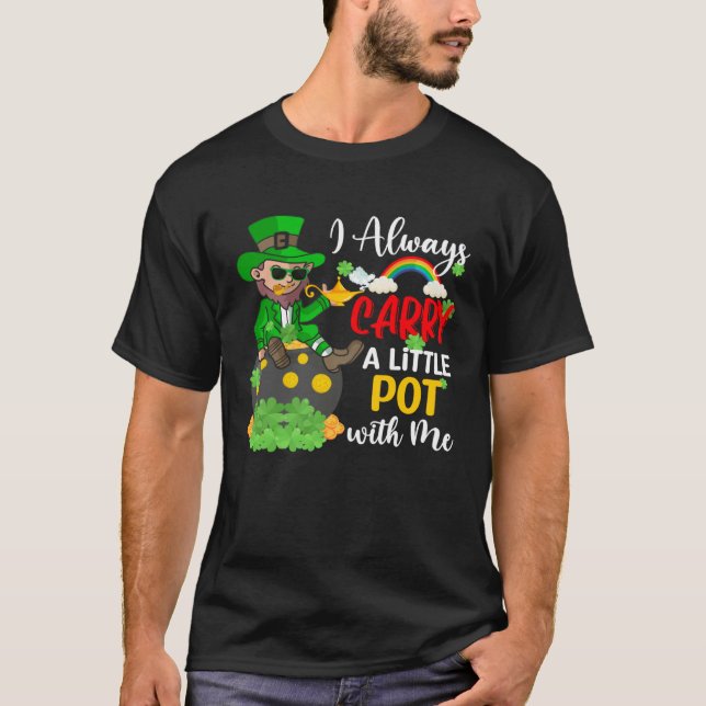 I Always Carry A Little Pot with Me  St Patrick s  T-Shirt (Front)