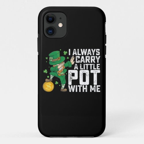 I Always Carry A Little Pot With Me St Patricks iPhone 11 Case