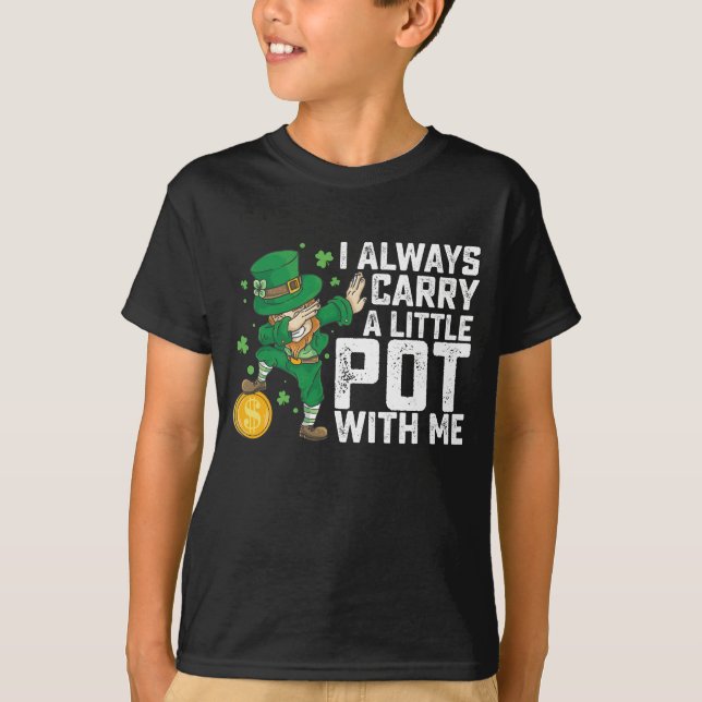 I Always Carry A Little Pot With Me St Patrick's T-Shirt (Front)
