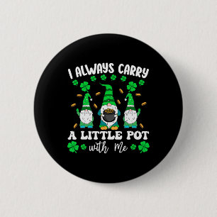I Always Carry Little Pot With Me Men St Patricks Button