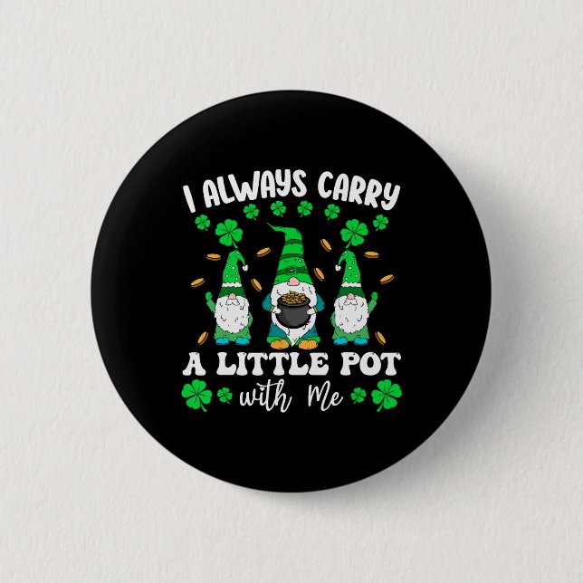 I Always Carry Little Pot With Me Men St Patricks  Button (Front)