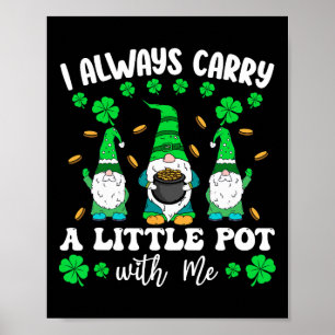 I Always Carry Little Pot With Me Men St Patricks  Poster