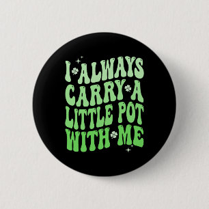 I Always Carry Little Pot With Me St Patricks Day Button