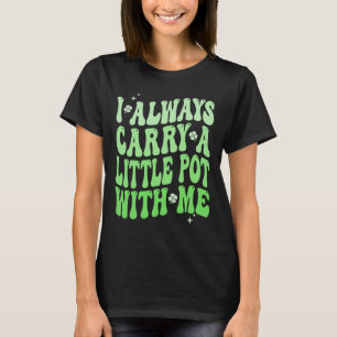 I Always Carry Little Pot With Me St Patricks Day T-Shirt