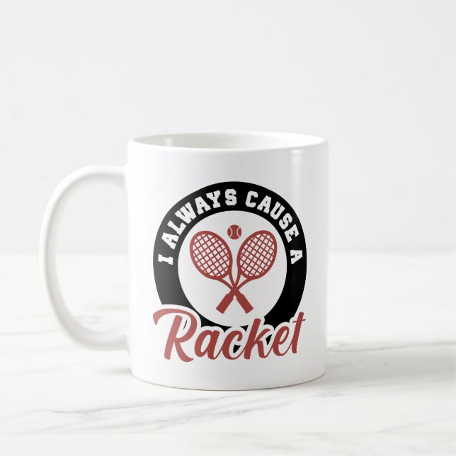 I Always Cause A Racket Coffee Mug (Left)