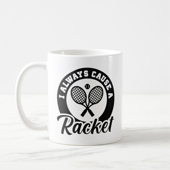 I Always Cause A Racket Coffee Mug (Left)