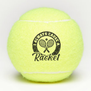 I Always Cause A Racket Tennis Balls