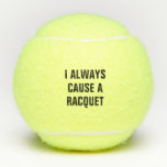 I Always Cause A Racquet Tennis Balls at Zazzle