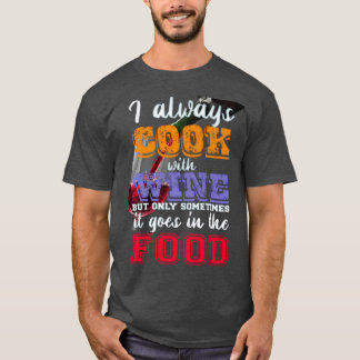 I always cook with wine Slogan T-Shirt