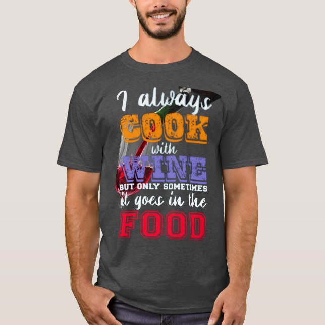 I always cook with wine Slogan T-Shirt (Front)