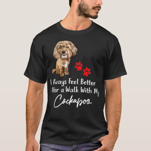 I Always Feel Better After a Walk with My Cockapoo T_Shirt