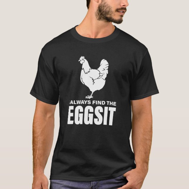 I always find the Eggsit Chickens T-Shirt (Front)