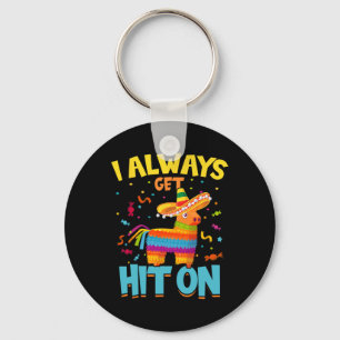 I Always Get Hit On Pinata Mexican Cinco De Mayo  Keychain