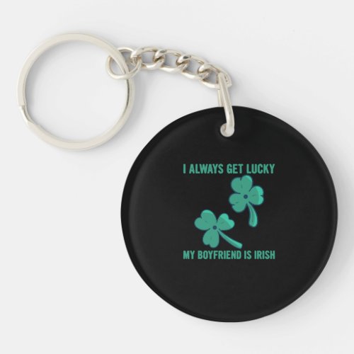 I Always Get Lucky My Boyfriend Is Irish 2 Keychain