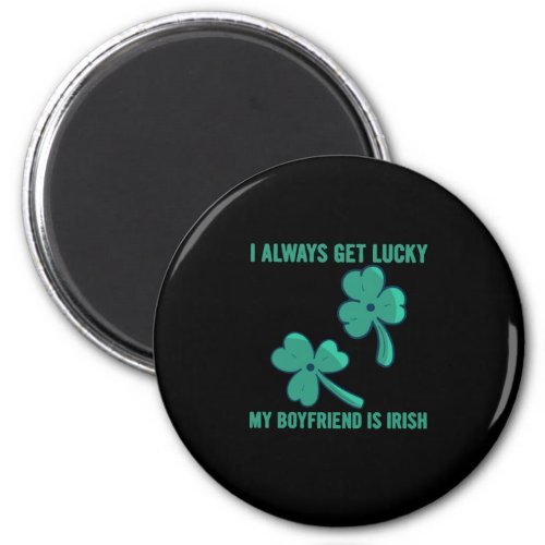 I Always Get Lucky My Boyfriend Is Irish 2 Magnet