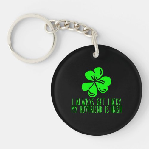 I Always Get Lucky My Boyfriend Is Irish Keychain