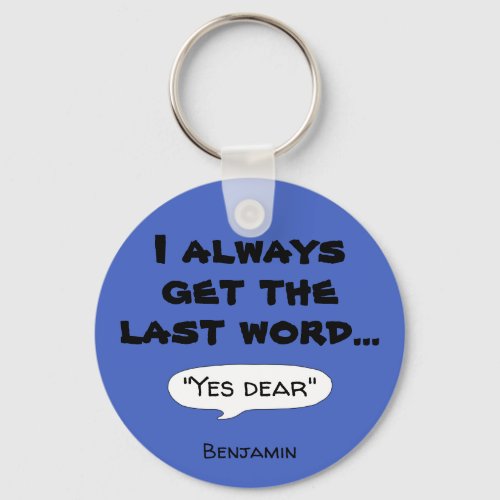 I always get the last word humor quote T_Shirt Keychain