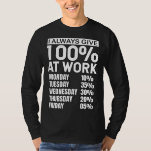 I Always Give 100 At Work T-Shirt