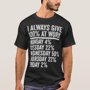 I Always Give 100 Percent At Work Funny Work Humor T-Shirt