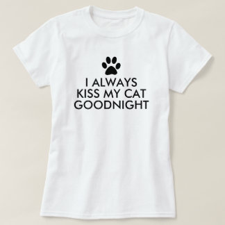 I Always Kiss My Cat Goodnight Black Paw Print T-Shirt