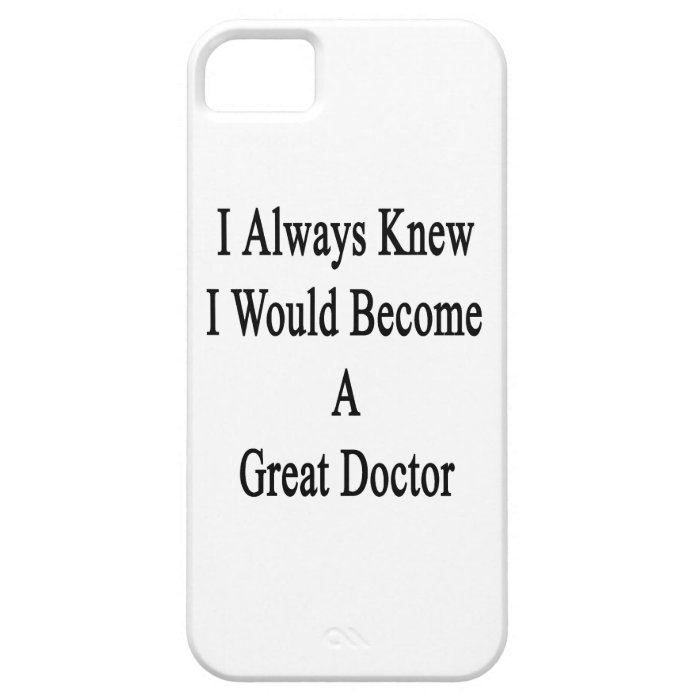 I Always Knew I Would Become A Great Doctor Case For iPhone 5/5S