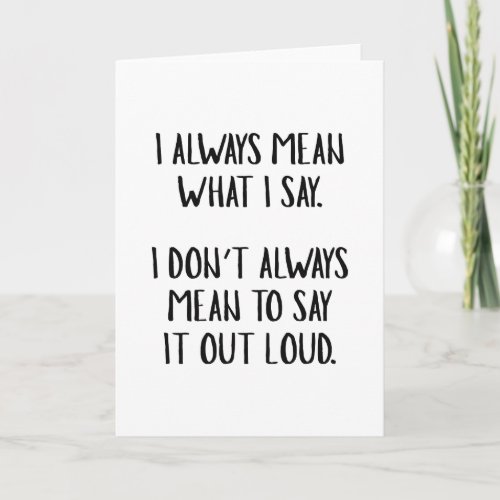 I Always Mean What I Say Card