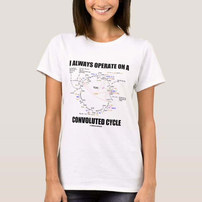 I Always Operate On A Convoluted Cycle (Krebs) T-Shirt (Front)