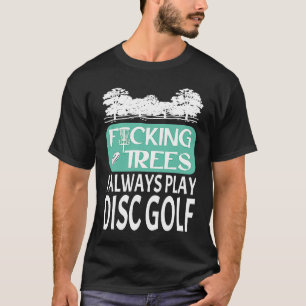 I Always Play Disc Golf Humorous Squads Of Frisbee T-Shirt