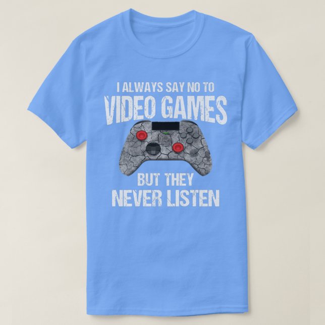 I Always Say No To Video Games Funny Saying Gamer  T-Shirt (Design Front)