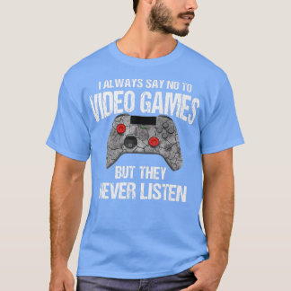 I Always Say No To Video Games Funny Saying Gamer T-Shirt