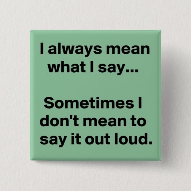 I always say what I mean Pinback Button (Front)