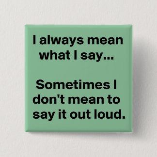 I always say what I mean Pinback Button