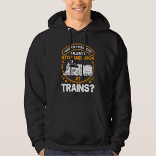 I Always Stop And Look At Trains Railroad Train 1 Hoodie