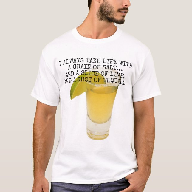 I always take life with a grain of salt... T-Shirt (Front)