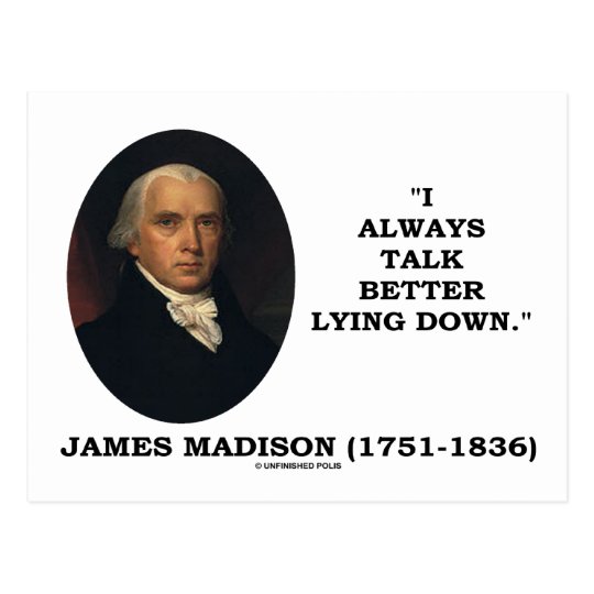 I Always Talk Better Lying Down (James Madison) Postcard